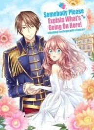 Cover image of Somebody Please Explain What’s Going On Here! ~A Wedding that Began With a Contract~